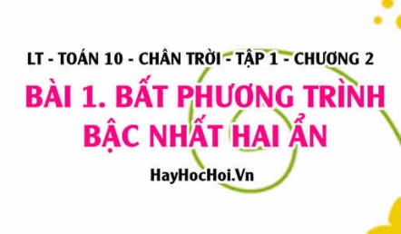 Khái niệm Bất phương trình bậc nhất hai ẩn là gì, biểu diễn nghiệm của bất phương trình bậc nhất 2 ẩn? Toán 10 chân trời tập 1 chương 2 bài 1